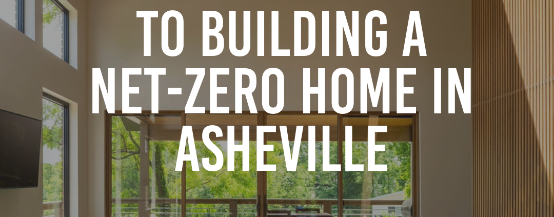 Asheville homebuilders Assembly Architecture and build on building a net zero home/ passive solar home