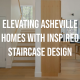 Asheville home builders, design build firm writing about staircase design