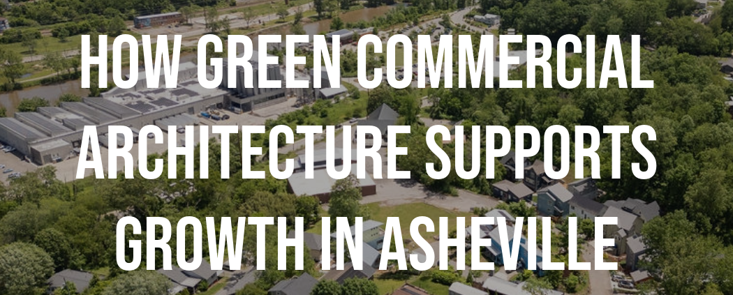 Sustainable commercial building in Asheville featuring solar panels and green roof, designed by Assembly Architecture + Build, a local architect